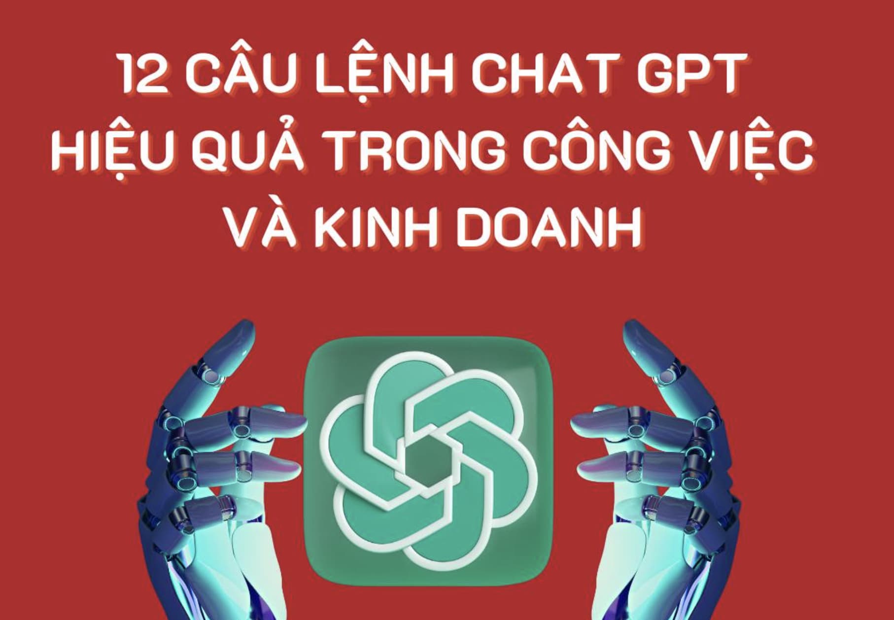 12 câu lệnh ChatGPT hữu ích cho công việc và kinh doanh