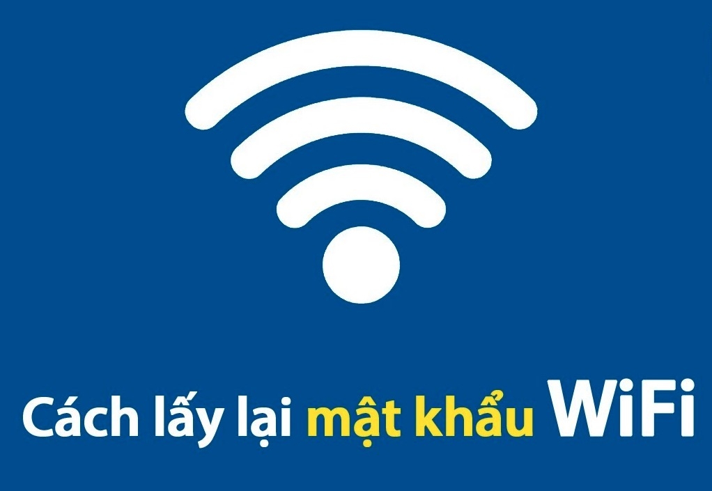 3 cách lấy lại mật khẩu wifi lỡ quên nhanh chóng