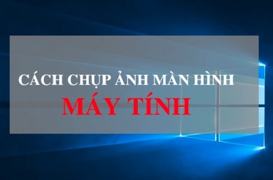 5 cách chụp màn hình máy tính Windows 10