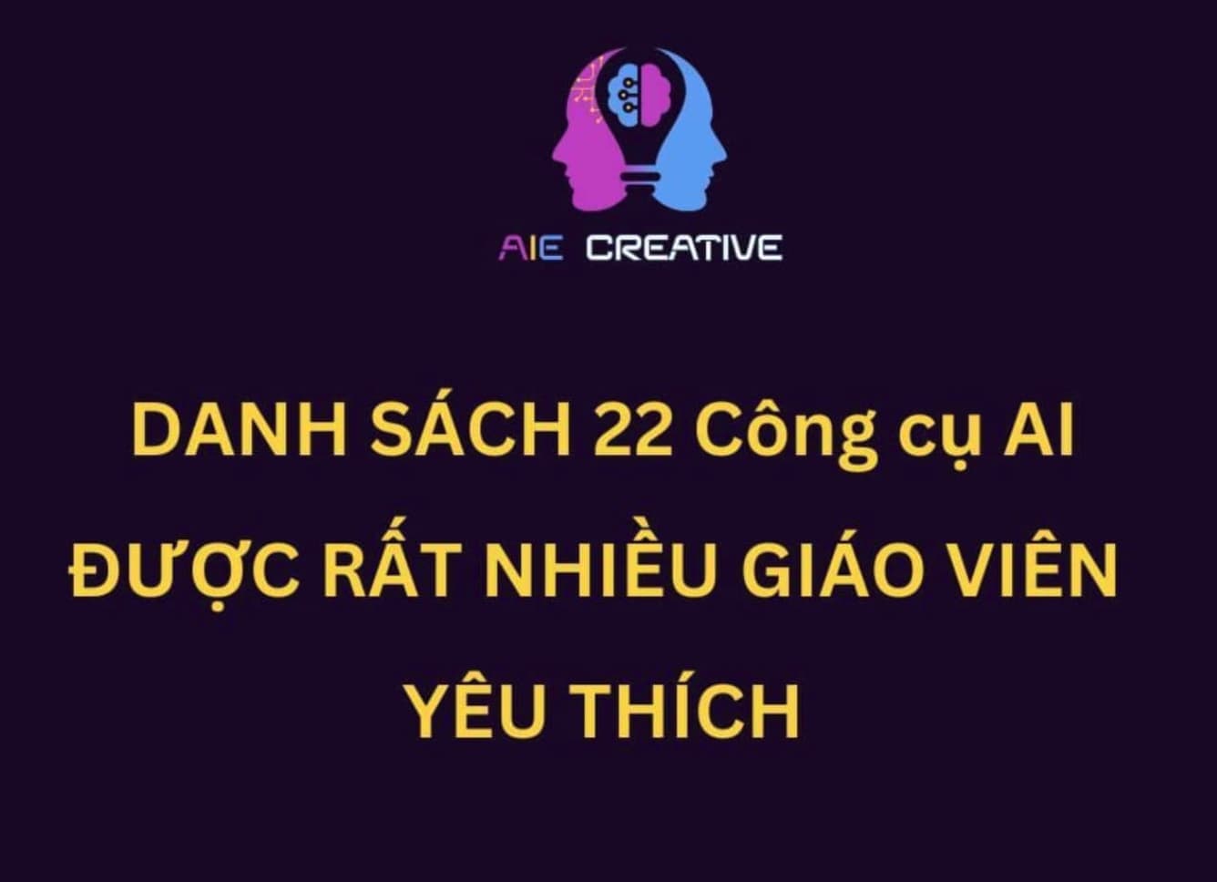 Danh sách 22 AI Tools được rất nhiều giáo viên yêu thích nhất
