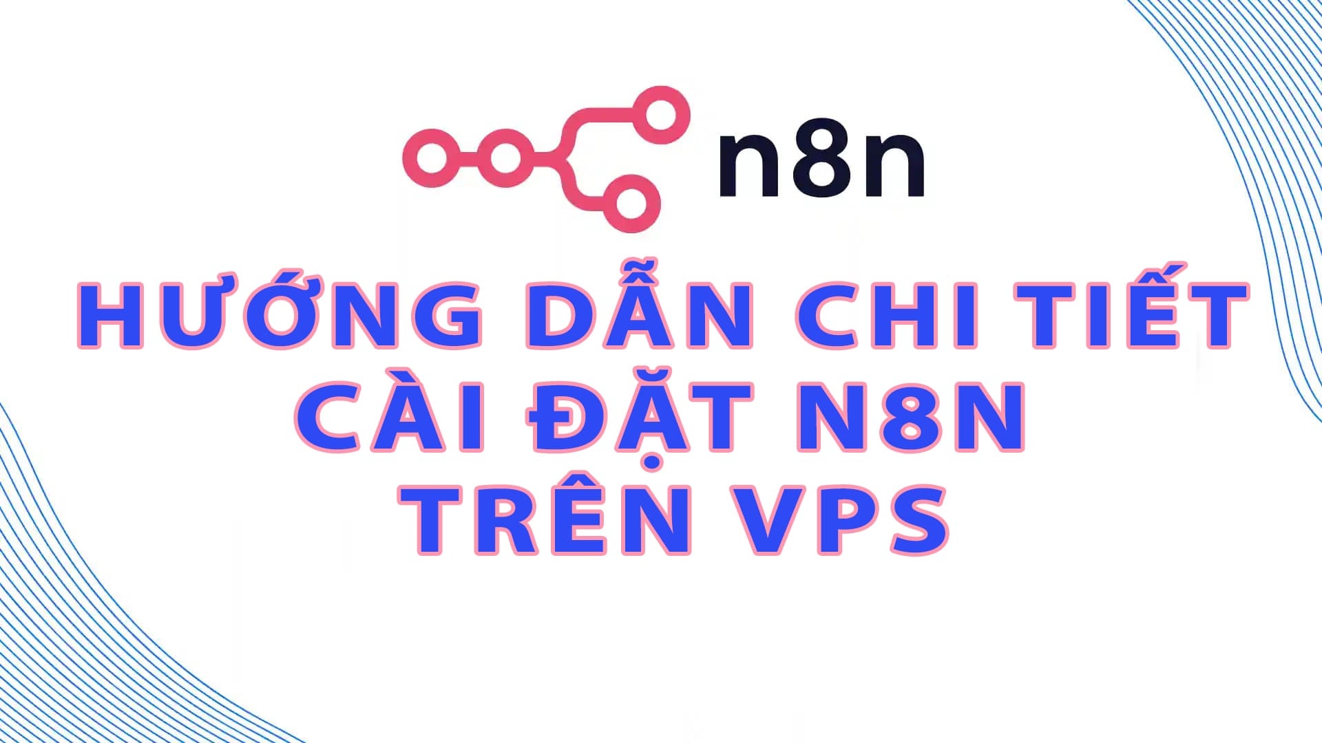 Hướng dẫn chi tiết cài đặt N8N trên VPS từ A-Z