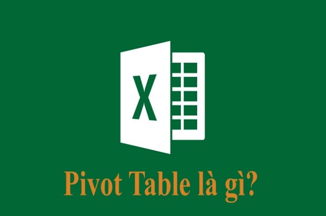 Pivot table là gì? Cách sử dụng Pivot table trong excel