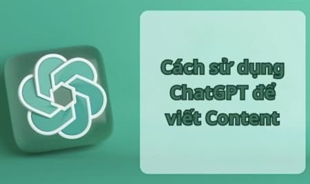 Sử dụng ChatGPT lên content chuyên nghiệp nâng cao hiệu suất cực hiệu quả 